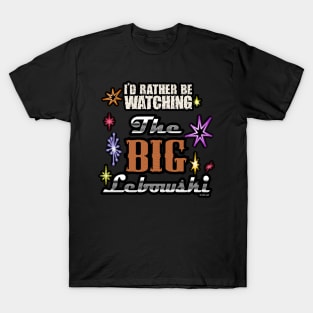 I'd rather be watching the big lebowski T-Shirt